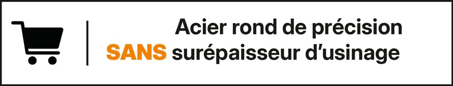 Acier rondde précision SANS surépaisseur d’usinage